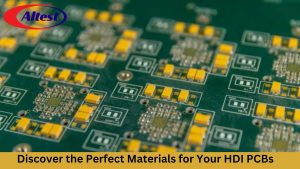 Discover the Perfect Materials for Your HDI PCBs